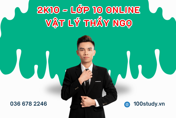 2K10 - LỚP 10 ONLINE VẬT LÝ THẦY NGỌ